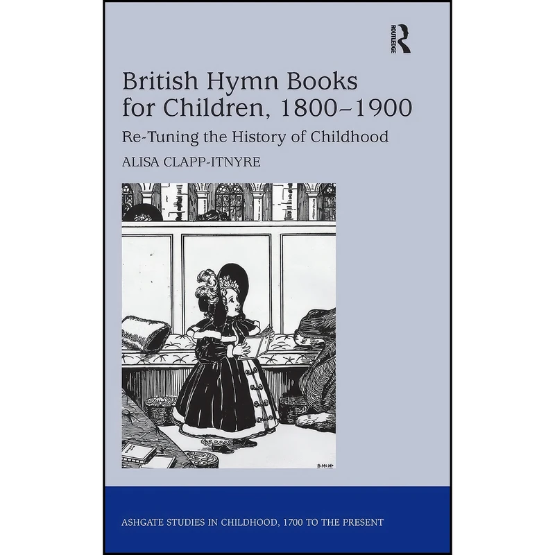 کتاب British Hymn Books for Children, 1800-1900 اثر Alisa Clapp-Itnyre انتشارات Routledge