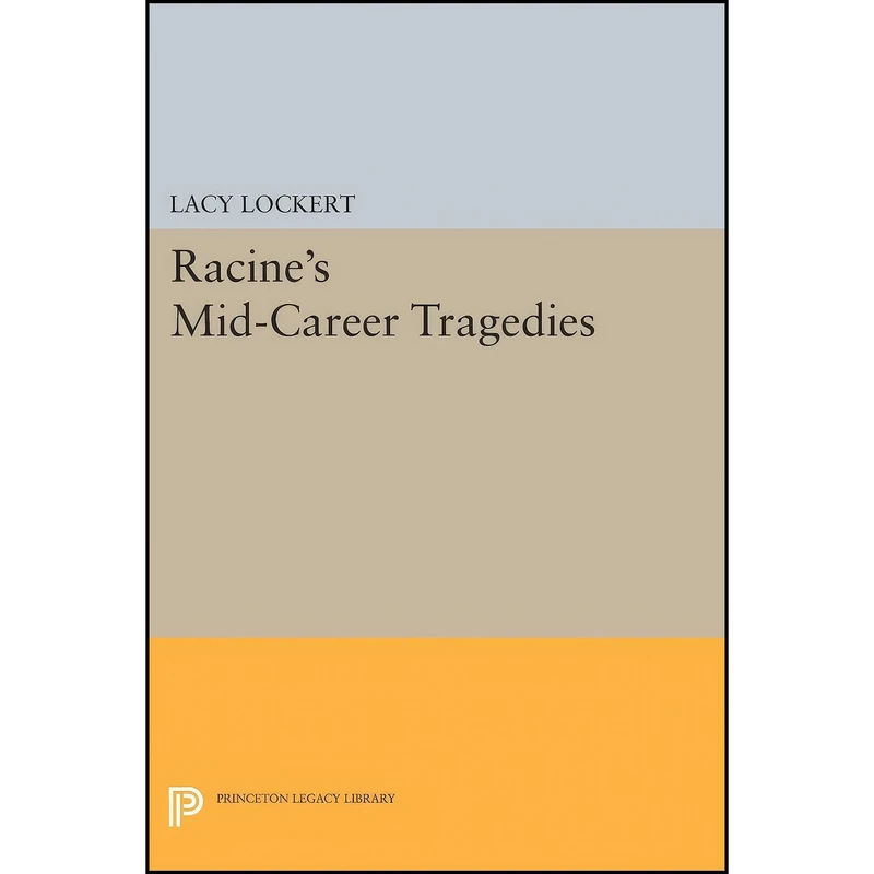 کتاب Racines Mid-Career Tragedies  اثر Jean Racine and Lacy Lockert انتشارات Princeton University Press