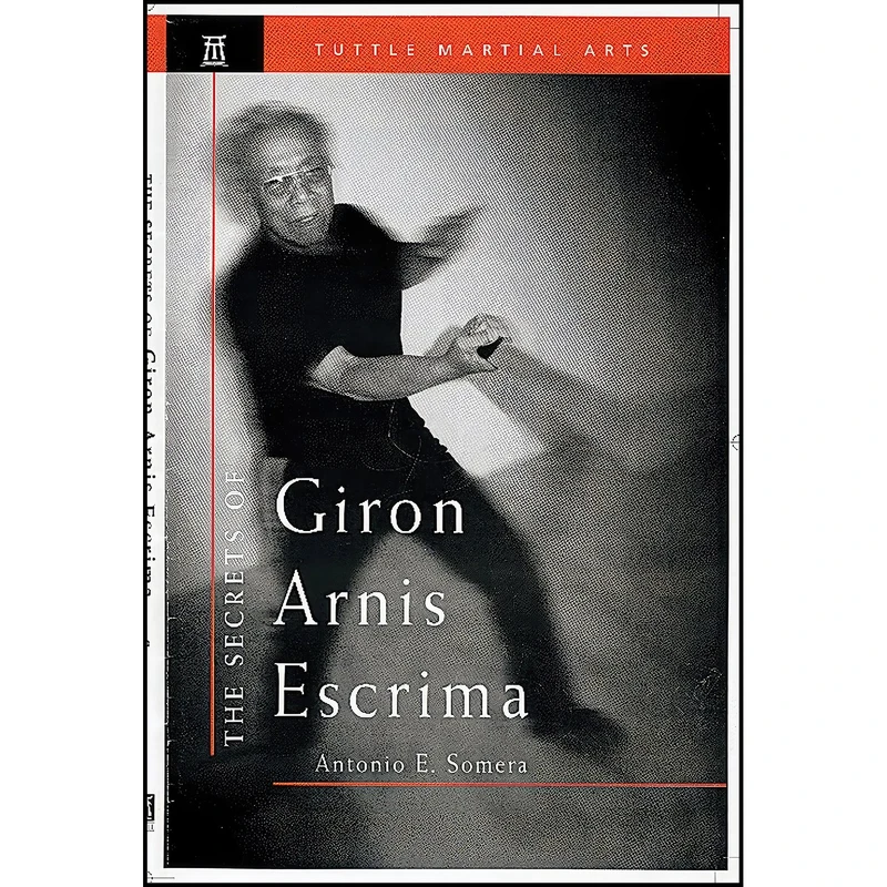کتاب The Secrets of Giron Arnis Escrima  اثر Antonio E. Somera انتشارات Tuttle Publishing