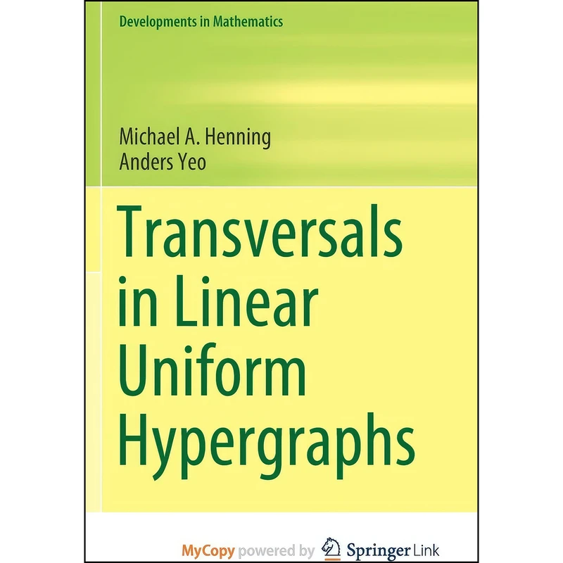 کتاب Transversals in Linear Uniform Hypergraphs اثر Michael A. Henning and Anders Yeo انتشارات Springer