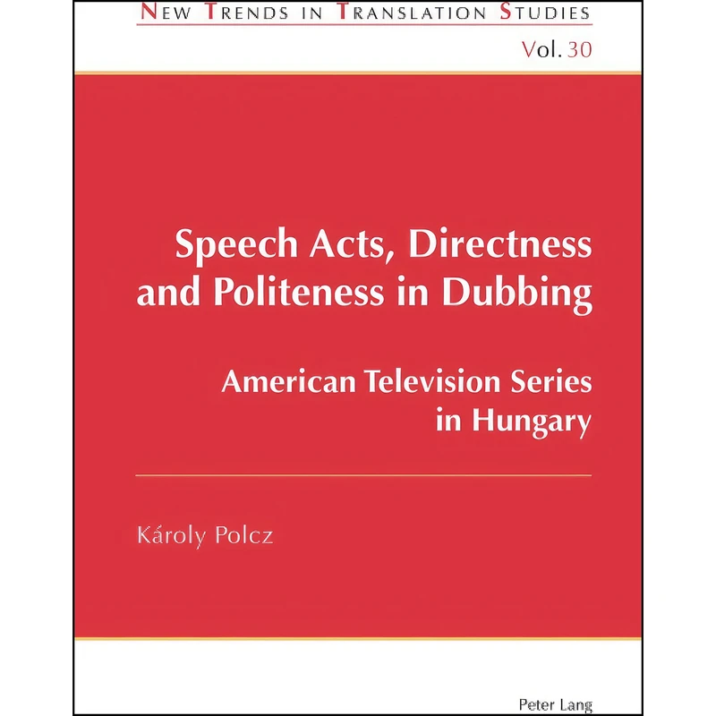 کتاب Speech Acts, Directness and Politeness in Dubbing  اثر Polcz انتشارات Peter Lang