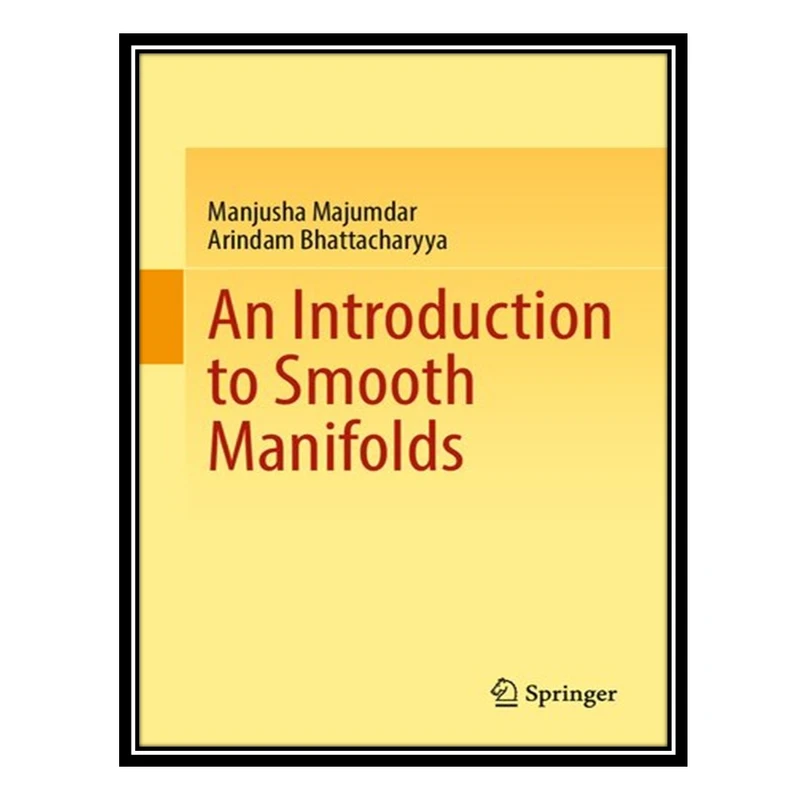 کتاب An Introduction to Smooth Manifolds اثر Manjusha Majumdar and Arindam Bhattacharyya انتشارات مؤلفین طلایی