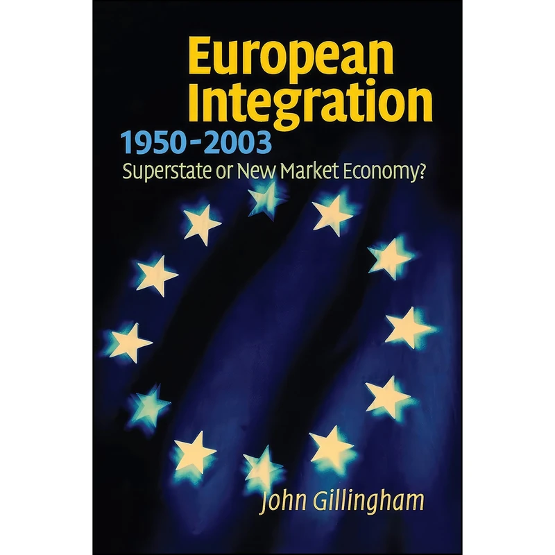 کتاب European Integration, 1950–2003 اثر John Gillingham انتشارات Cambridge University Press