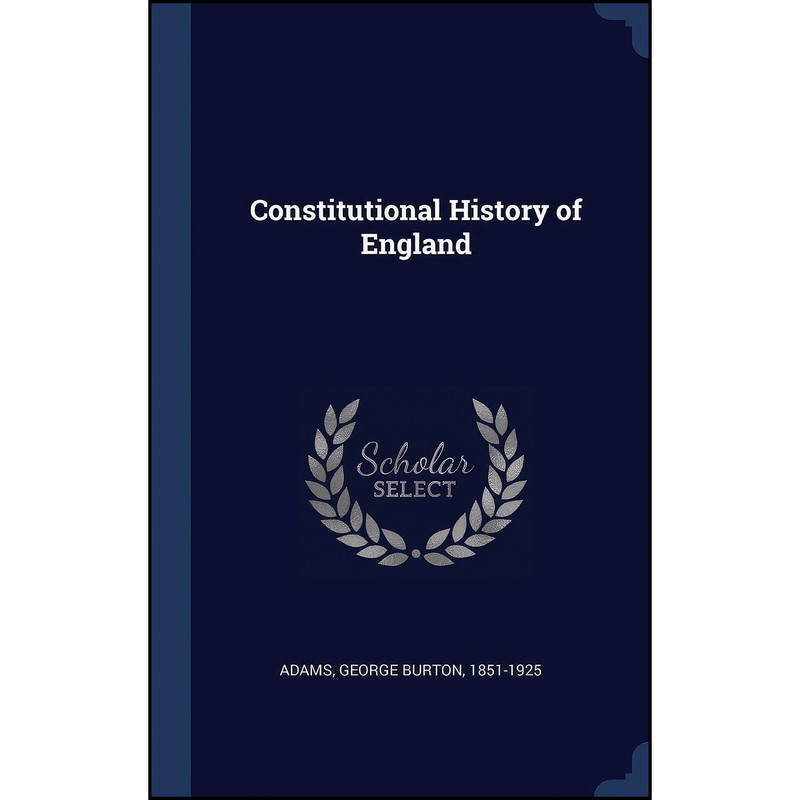 کتاب Constitutional History of England اثر George Burton Adams انتشارات Sagwan Press