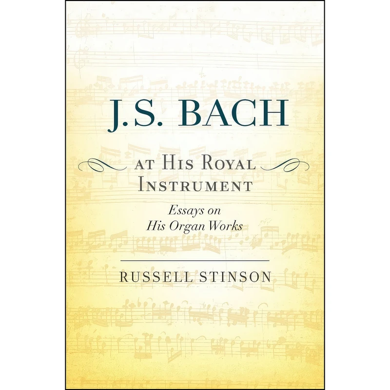 کتاب J. S. Bach at His Royal Instrument اثر Russell Stinson انتشارات Oxford University Press