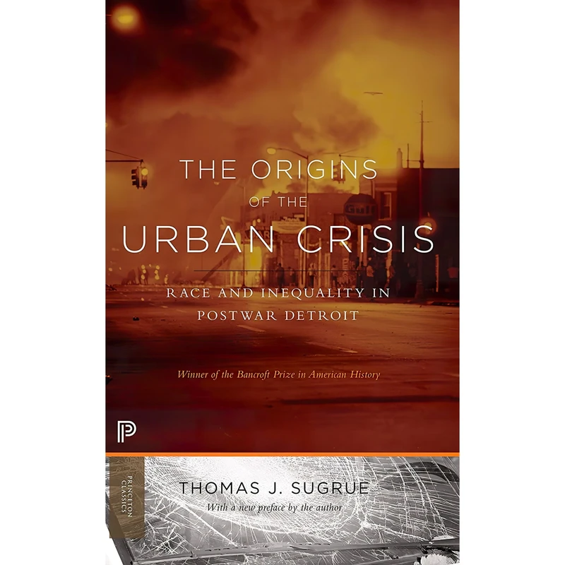 کتاب The Origins of the Urban Crisis اثر Thomas J. Sugrue انتشارات Princeton University Press