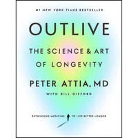 کتاب Outlive اثر Peter Attia MD and Bill Gifford انتشارات Harmony