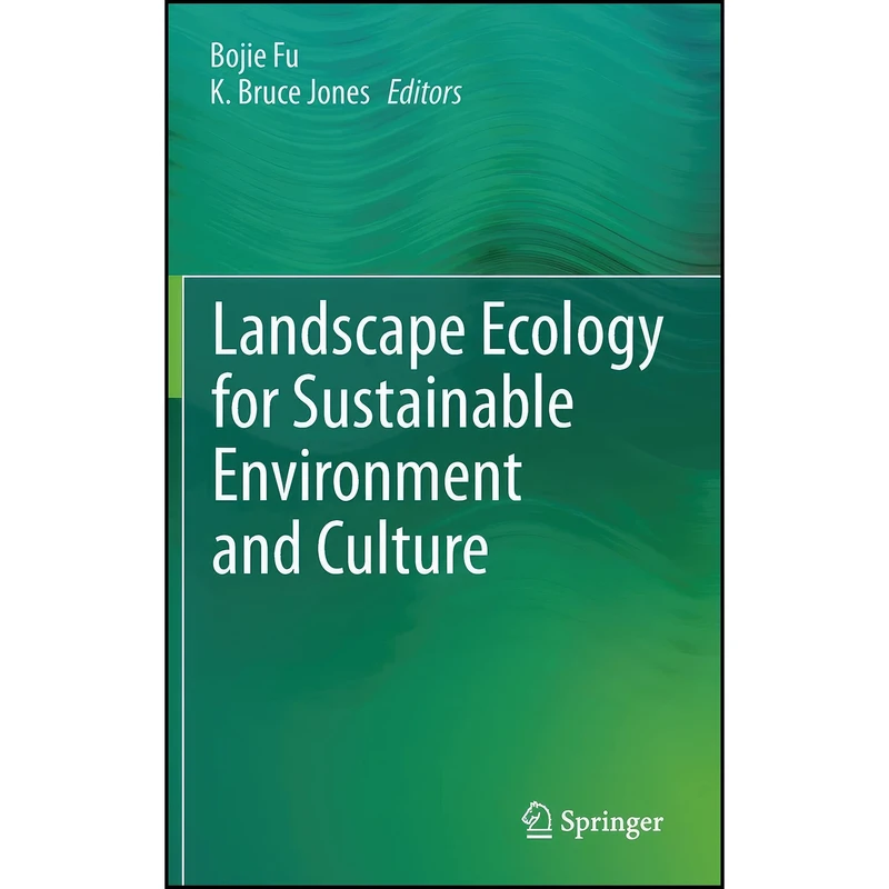 کتاب Landscape Ecology for Sustainable Environment and Culture اثر Bojie Fu and Bruce Jones K انتشارات Springer