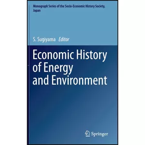 کتاب Economic History of Energy and Environment  اثر S. Sugiyama انتشارات Springer