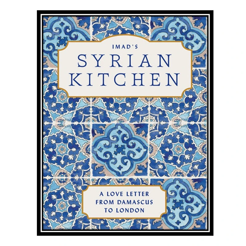کتاب Imad’s Syrian Kitchen: Discover the delicious flavours of Syria with this new cookbook, full of authentic recipes and true stories of life as a refugee اثر Imad Alarnab انتشارات مؤلفین طلایی