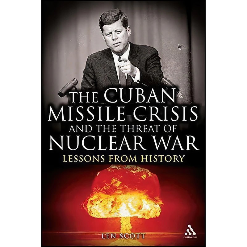 کتاب The Cuban Missile Crisis and the Threat of Nuclear War اثر L. V. Scott انتشارات Continuum