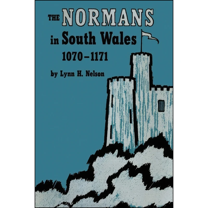 کتاب The Normans in South Wales, 1070–1171 اثر Lynn H. Nelson انتشارات University of Texas Press