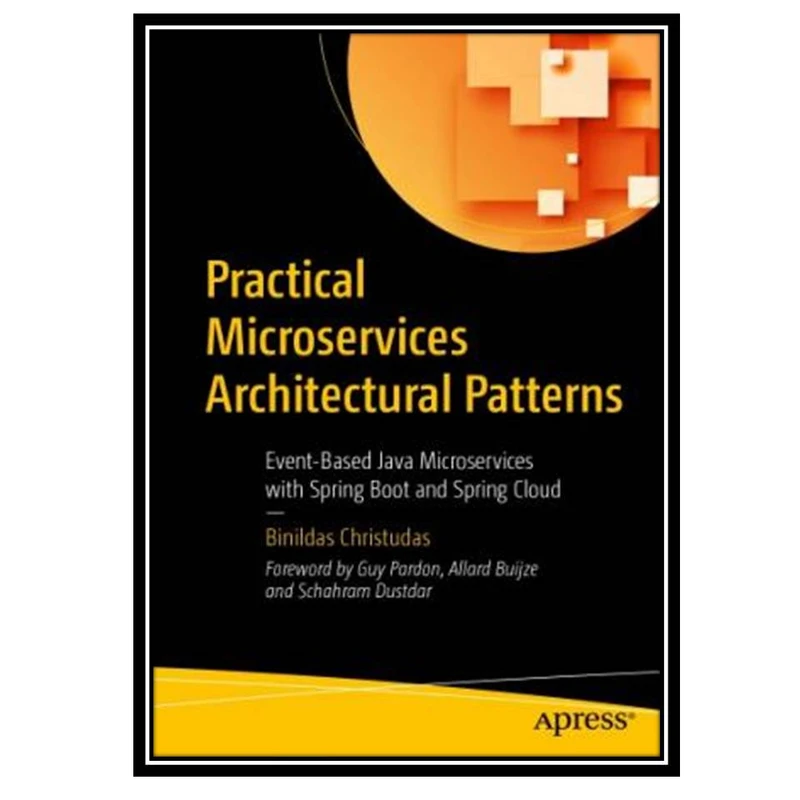 کتاب Practical Microservices Architectural Patterns اثر Binildas Christudas انتشارات مؤلفین طلایی