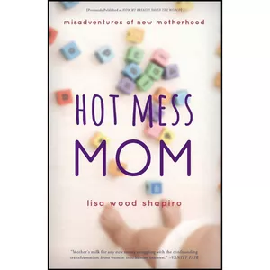 کتاب Hot Mess Mom اثر Lisa Wood Shapiro انتشارات Taylor Trade Publishing