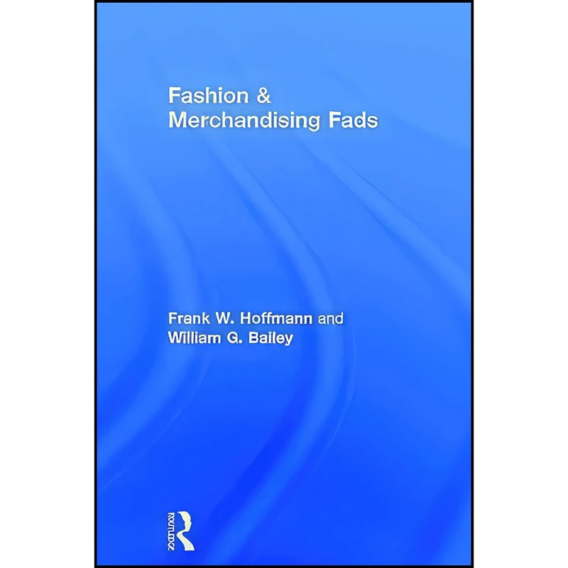 کتاب Fashion   Merchandising Fads  اثر Frank Hoffmann and Beulah B Ramirez انتشارات Routledge