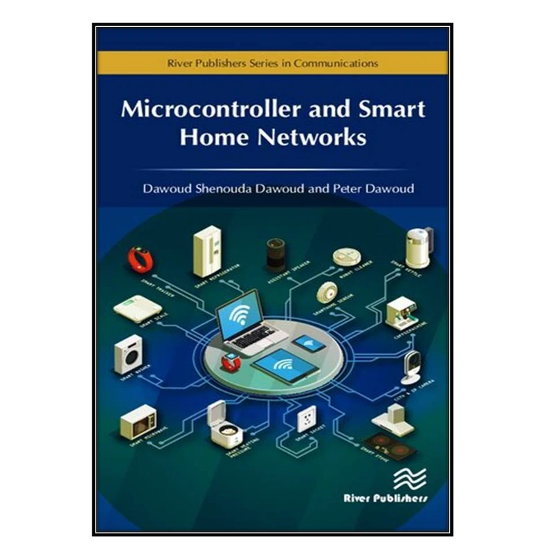  کتاب Microcontroller and Smart Home Networks اثر Dawoud Shenouda Dawoud انتشارات مؤلفين طلايي