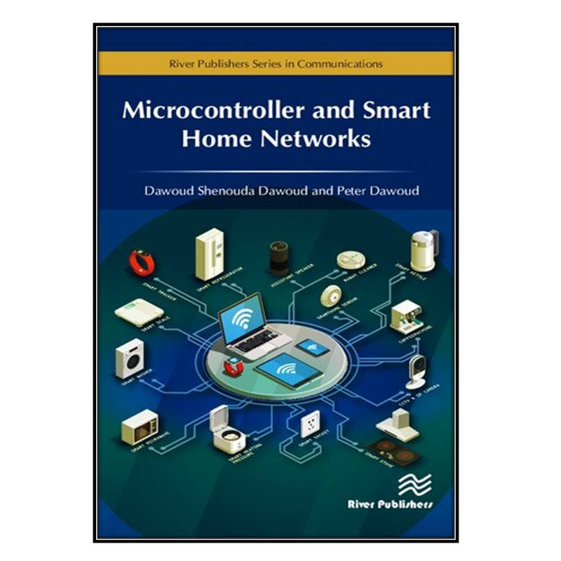  کتاب Microcontroller and Smart Home Networks اثر Dawoud Shenouda Dawoud انتشارات مؤلفين طلايي