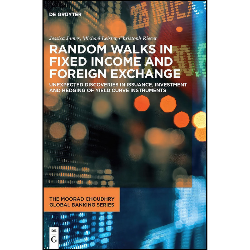 کتاب Random Walks in Fixed Income and Foreign Exchange اثر جمعي از نويسندگان انتشارات De Gruyter