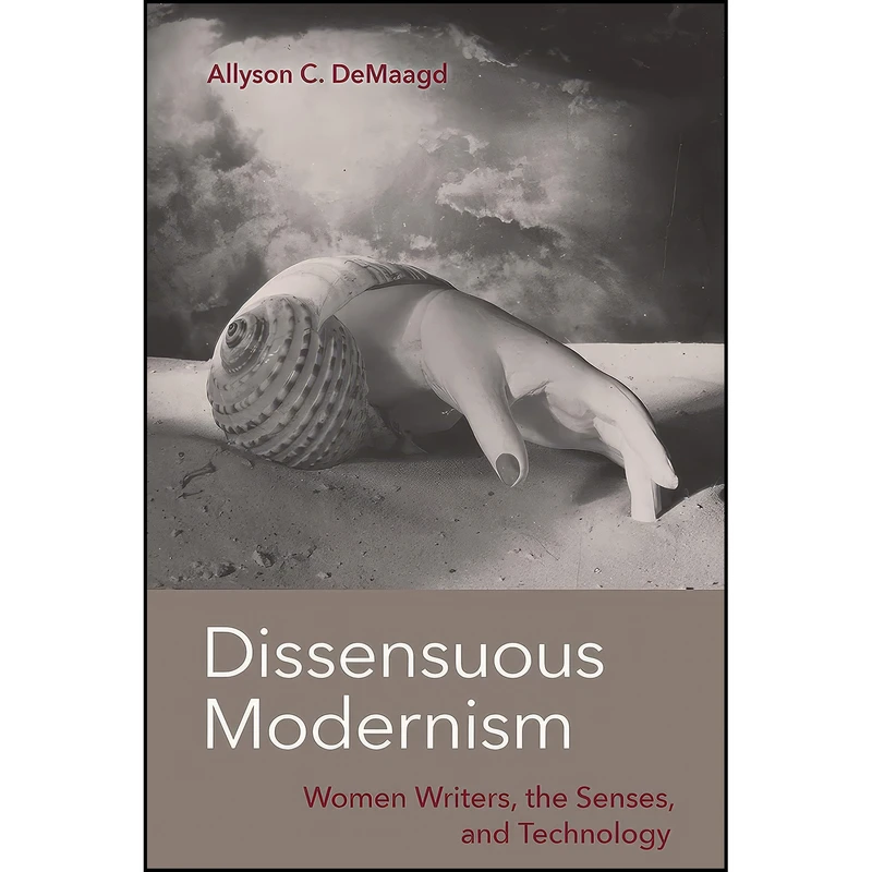 کتاب Dissensuous Modernism اثر Allyson C. DeMaagd انتشارات University Press of Florida