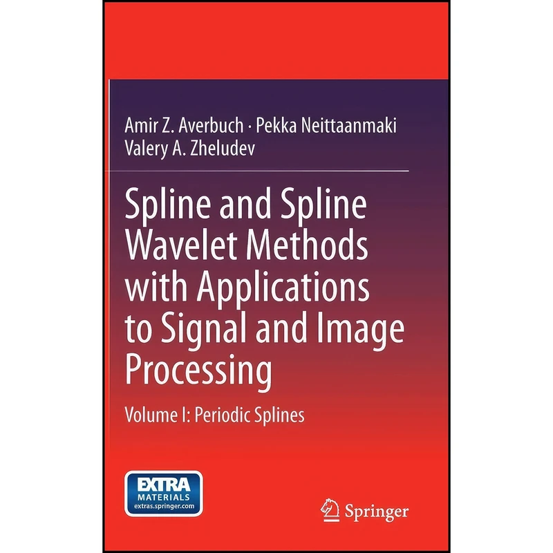 کتاب Spline and Spline Wavelet Methods with Applications to Signal and Image Processing اثر جمعي از نويسندگان انتشارات Springer
