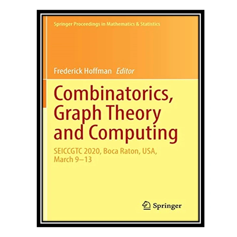 کتاب Combinatorics, Graph Theory and Computing: SEICCGTC 2020, Boca Raton, USA, March 9–13 اثر Frederick Hoffman انتشارات مؤلفین طلایی