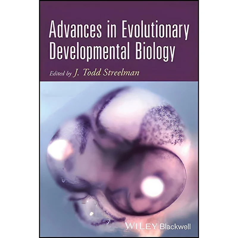 کتاب Advances in Evolutionary Developmental Biology اثر J. Todd Streelman انتشارات Wiley-Blackwell