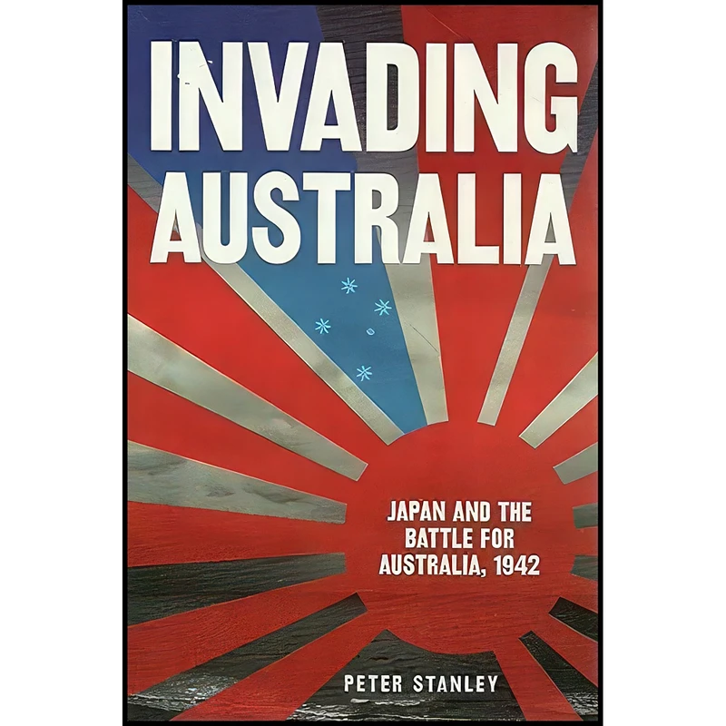 کتاب Invading Australia اثر Peter Stanley انتشارات Penguin Australia