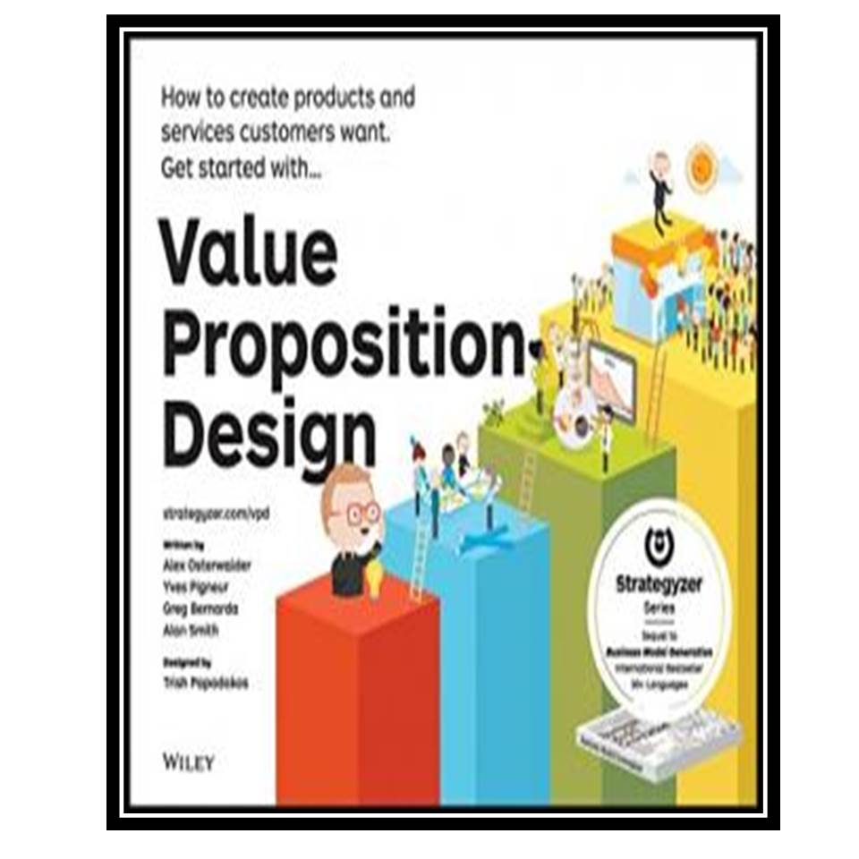 کتاب Value Proposition Design: How to Create Products and Services Customers Want اثر جمعی از نویسندگان انتشارات مؤلفین طلایی