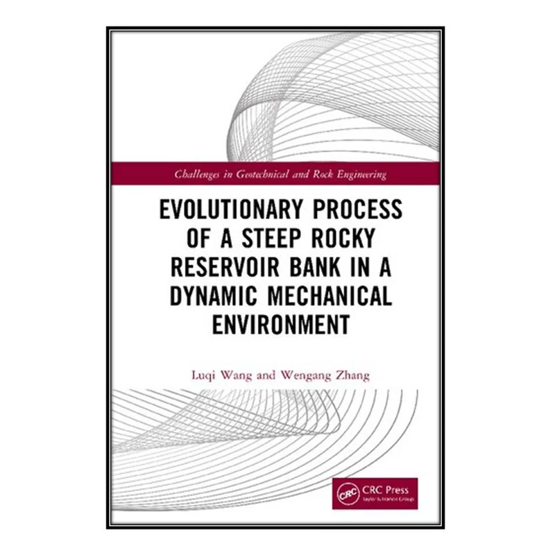   کتاب Evolutionary Process of a Steep Rocky Reservoir Bank in a Dynamic Mechanical Environment اثر Luqi Wang and Wengang Zhang انتشارات مؤلفين طلايي