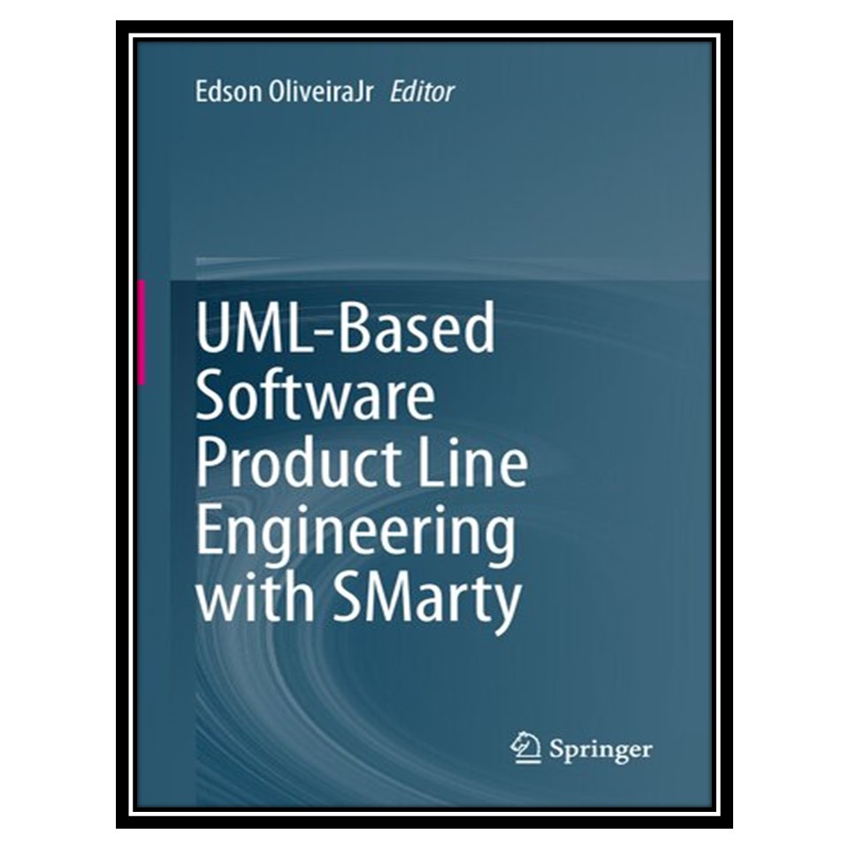 کتاب UML-Based Software Product Line Engineering with SMarty اثر Edson OliveiraJr انتشارات مؤلفین طلایی