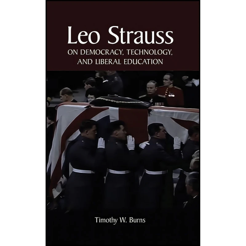 کتاب Leo Strauss on Democracy, Technology, and Liberal Education  اثر Timothy W. Burns انتشارات State University of New York Press