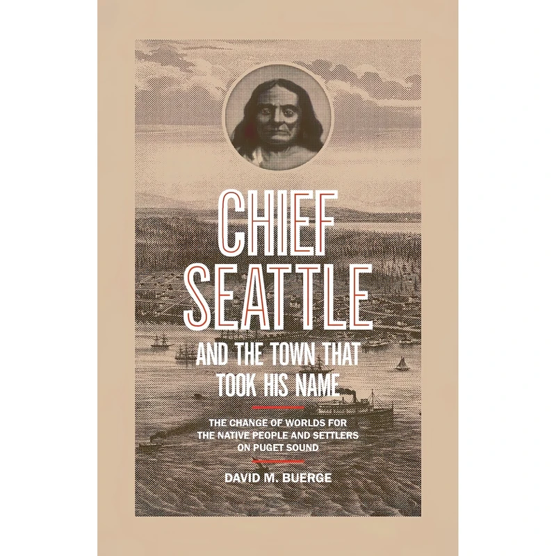 کتاب Chief Seattle and the Town That Took His Name اثر David M. Buerge انتشارات Sasquatch Books