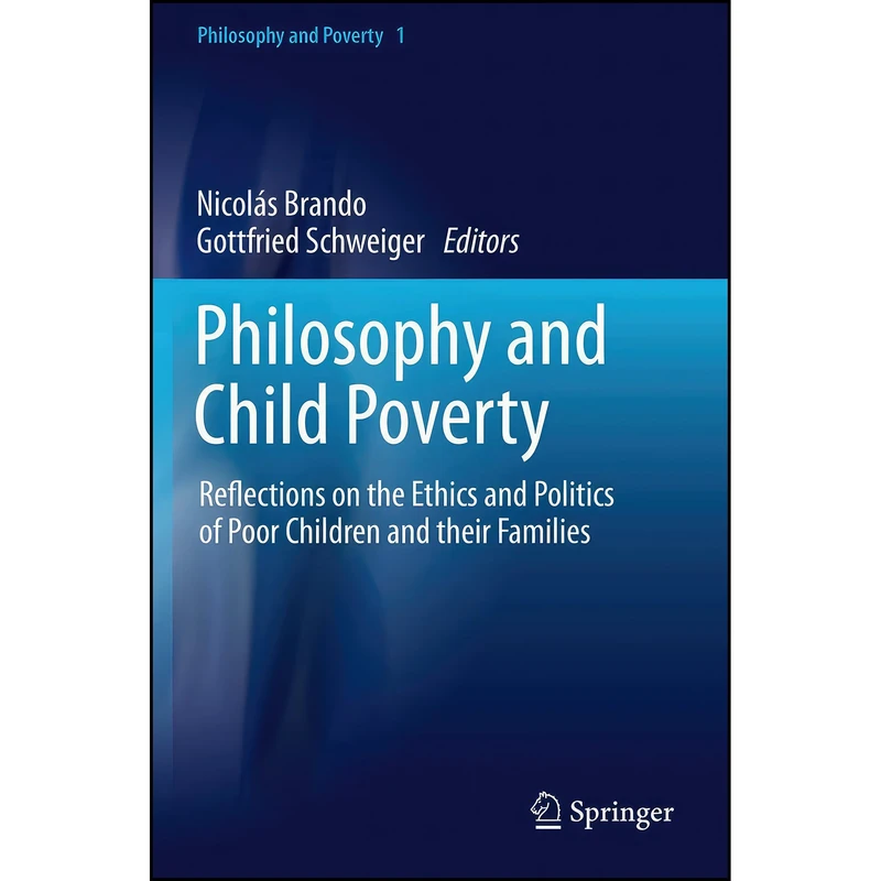 کتاب Philosophy and Child Poverty اثر Nicolás Brando and Gottfried Schweiger انتشارات Springer