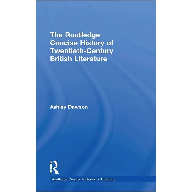 کتاب The Routledge Concise History of Twentieth-Century British Literature  اثر Ashley Dawson انتشارات Routledge