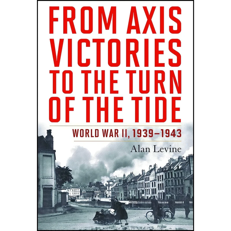 کتاب From Axis Victories to the Turn of the Tide اثر Alan J. Levine انتشارات POTOMAC BOOKS