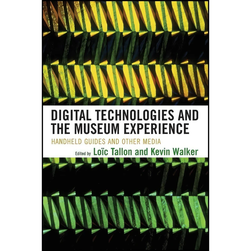 کتاب Digital Technologies and the Museum Experience اثر Lo iuml c Tallon and Kevin Walker انتشارات AltaMira Press
