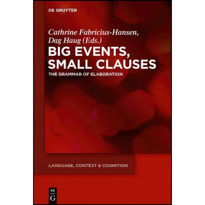 کتاب Big Events, Small Clauses The Grammar of Elaboration LCC 12  اثر جمعي از نويسندگان انتشارات de Gruyter
