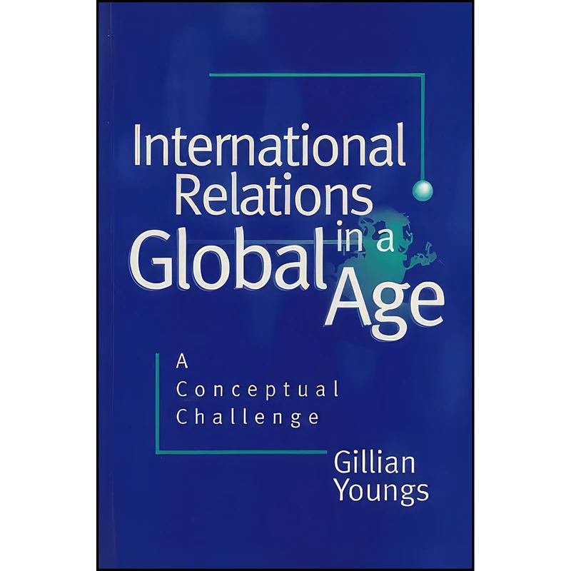 کتاب International Relations in a Global Age اثر Gillian Youngs انتشارات Polity