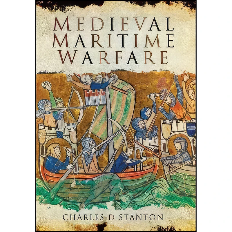 کتاب Medieval Maritime Warfare اثر Charles D. Stanton انتشارات Pen and Sword Maritime