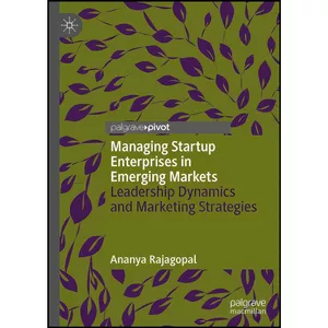 کتاب Managing Startup Enterprises in Emerging Markets اثر Ananya Rajagopal انتشارات Palgrave Pivot