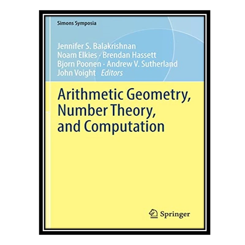 کتاب Arithmetic Geometry, Number Theory, and Computation اثر جمعی از نویسندگان انتشارات مؤلفین طلایی