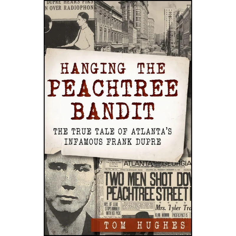 کتاب Hanging the Peachtree Bandit اثر Tom Hughes انتشارات History Press Library Editions