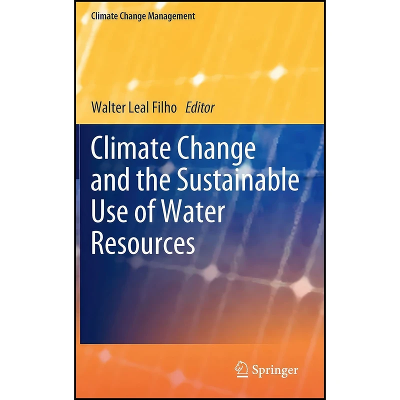 کتاب Climate Change and the Sustainable Use of Water Resources  اثر Walter Leal Filho انتشارات Springer