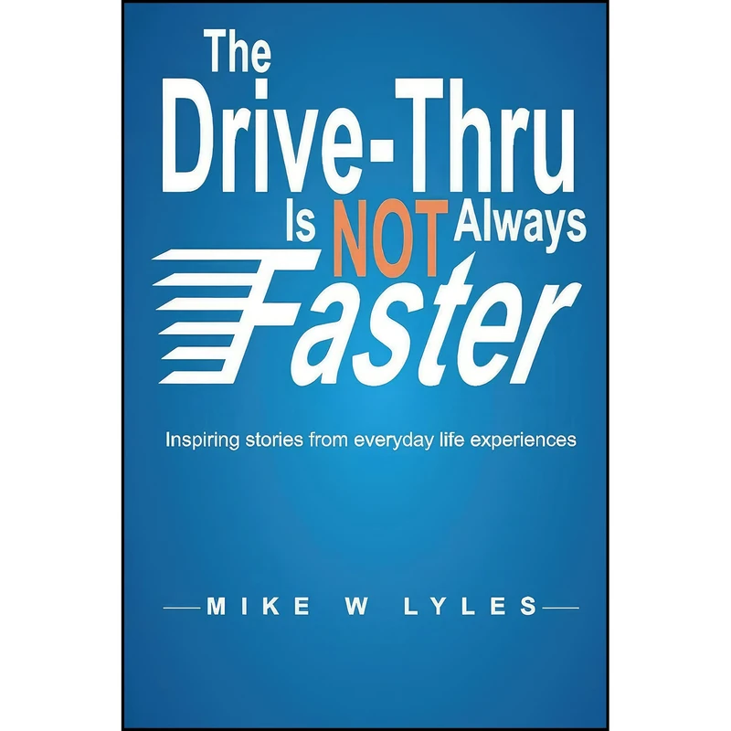 کتاب The Drive-Thru is Not Always Faster اثر Mike Lyles انتشارات BookBaby