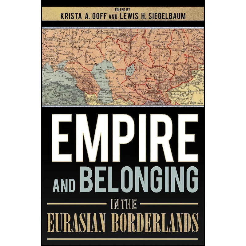 کتاب Empire and Belonging in the Eurasian Borderlands اثر جمعي از نويسندگان انتشارات Cornell University Press