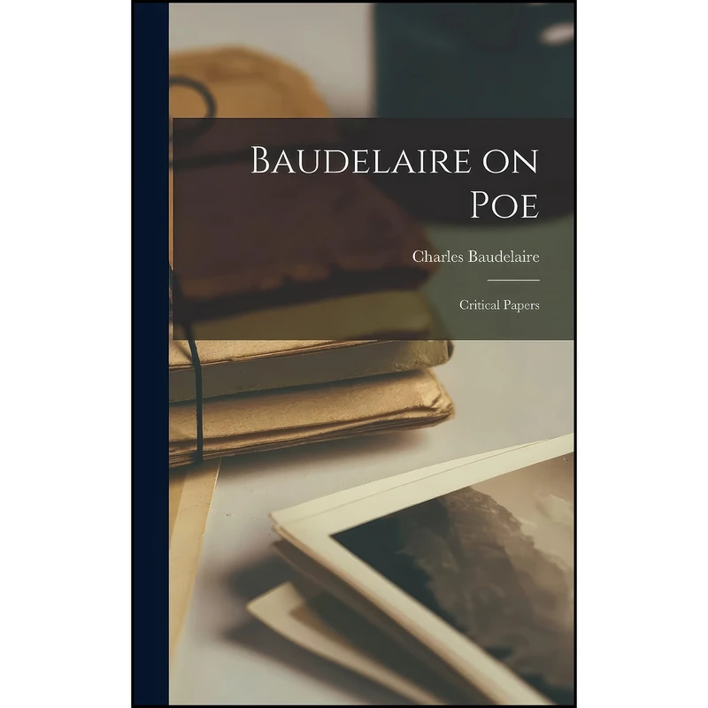 کتاب Baudelaire on Poe; Critical Papers اثر Charles 1821-1867 Baudelaire انتشارات Hassell Street Press