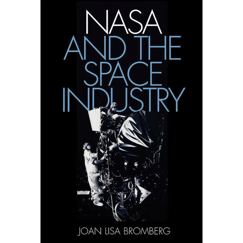 کتاب NASA and the Space Industry  اثر Joan Lisa Bromberg انتشارات Johns Hopkins University Press