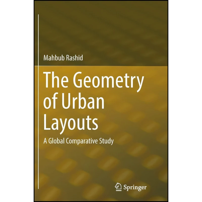 کتاب The Geometry of Urban Layouts اثر Mahbub Rashid انتشارات Springer
