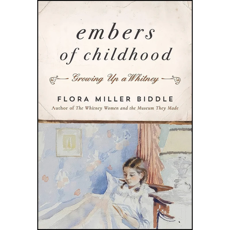 کتاب Embers of Childhood اثر Flora Miller Biddle انتشارات Arcade Publishing