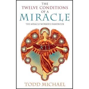 کتاب The Twelve Conditions of a Miracle اثر Todd Michael انتشارات TarcherPerigee
